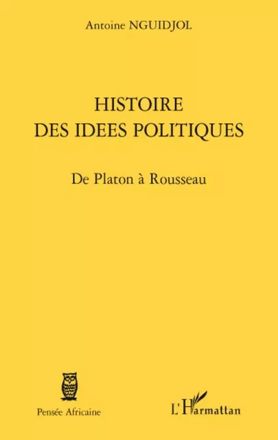 Histoire des idées politiques - Antoine Nguidjol - Editions L'Harmattan