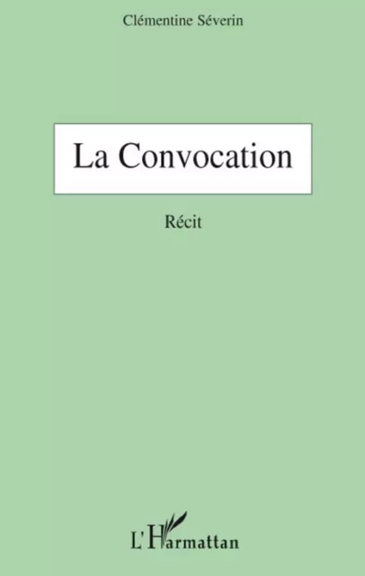 La Convocation - Clémentine Séverin - Editions L'Harmattan