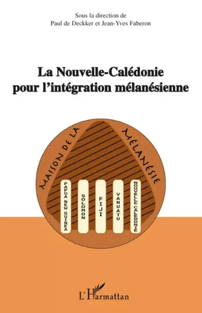 La Nouvelle-Calédonie pour l'intégration mélanésienne - Paul De Deckker, Jean-Yves Faberon - Editions L'Harmattan