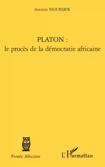 Platon : le procès de la démocratie africaine - Antoine Nguidjol - Editions L'Harmattan