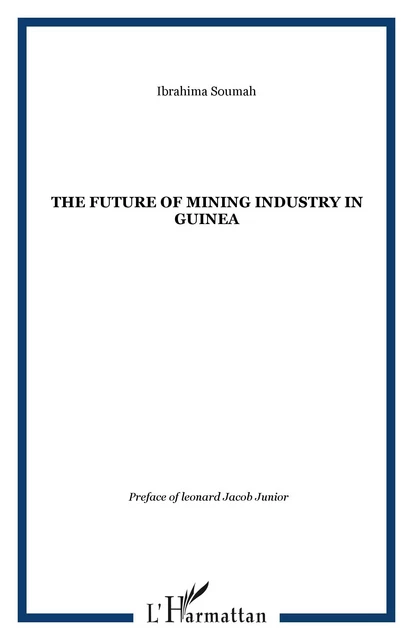 The future of Mining Industry in Guinea - Ibrahima Soumah - Editions L'Harmattan