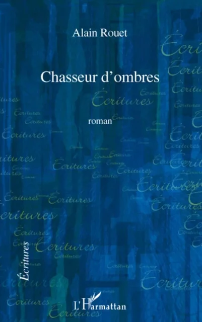 Chasseur d'ombres - Alain Rouet - Editions L'Harmattan