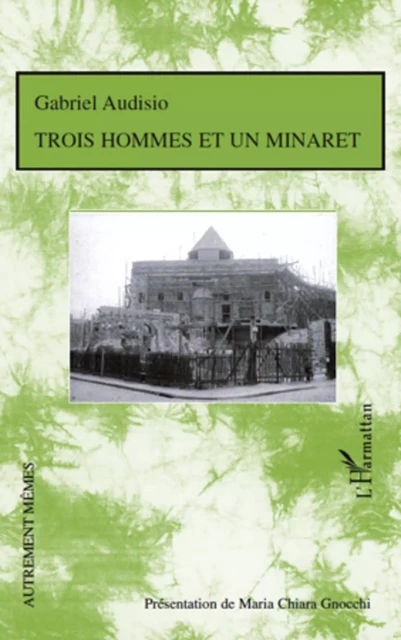 Trois hommes et un minaret - Gabriel Audisio - Editions L'Harmattan