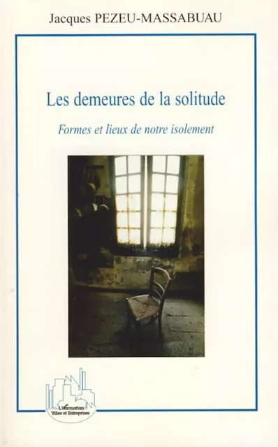 Les demeures de la solitude - Jacques Pezeu-Massabuau - Editions L'Harmattan