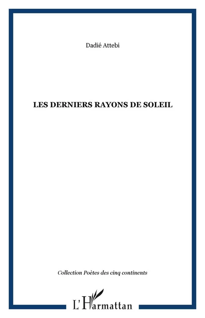 LES DERNIERS RAYONS DE SOLEIL - Dadié Attebi - Editions L'Harmattan