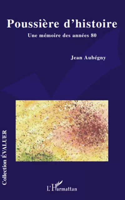 Poussière d'histoire - Jean Aubegny - Editions L'Harmattan