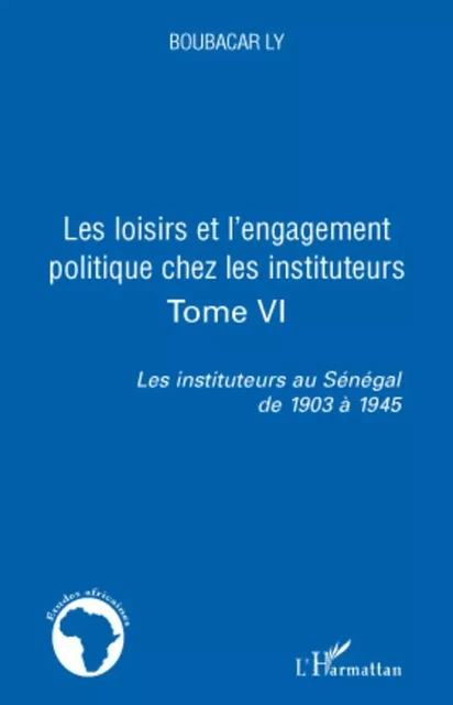 Les loisirs et l'engagement politique chez les instituteurs - Boubacar Ly - Editions L'Harmattan