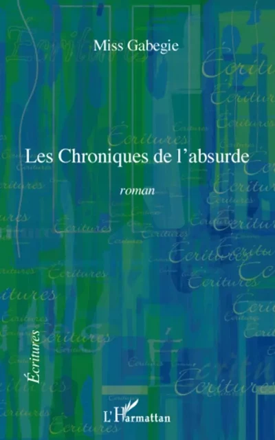 Les Chroniques de l'absurde - Géraldine Guillemaud - Editions L'Harmattan