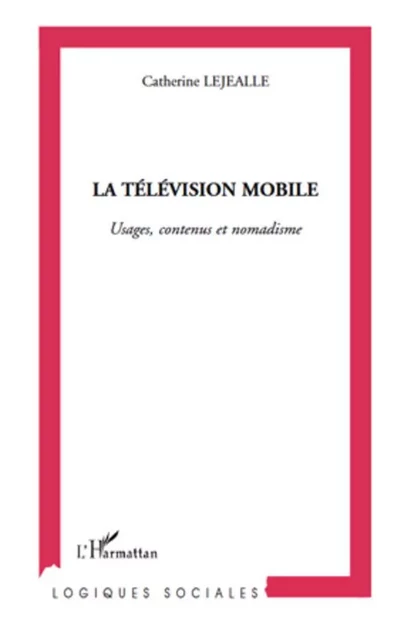 La télévision mobile - Catherine Lejealle - Editions L'Harmattan