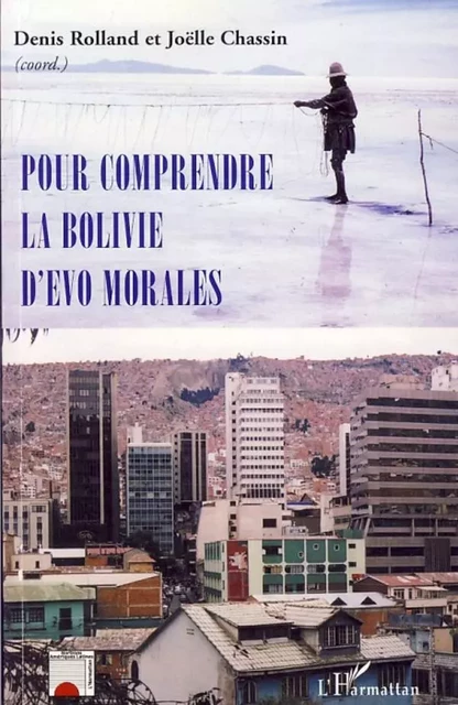 Pour comprendre la Bolivie d'Evo Morales - Denis Rolland, Joëlle Chassin - Editions L'Harmattan