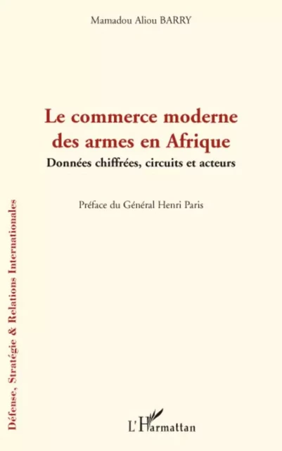 Le commerce moderne des armes en Afrique - Mamadou Aliou Barry - Editions L'Harmattan