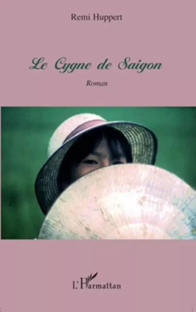 Le Cygne de Saigon - Rémi Huppert - Editions L'Harmattan