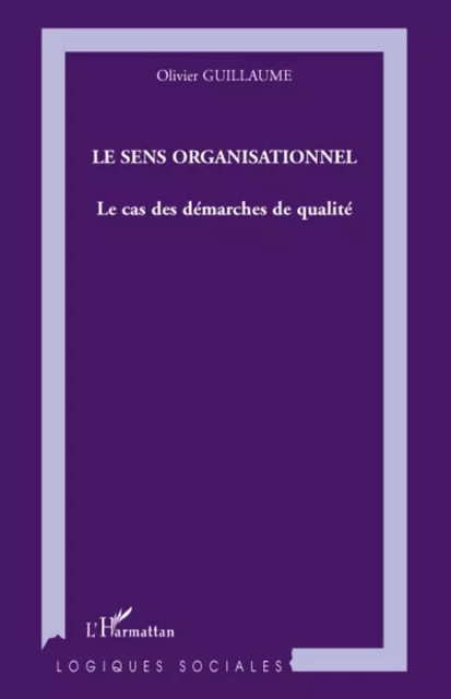 Le sens organisationnel - Olivier Guillaume - Editions L'Harmattan