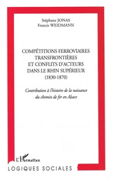 Compétitions ferroviaires transfrontièrs et conflits d'acteurs  dans le Rhin supérieur (1830-1870)