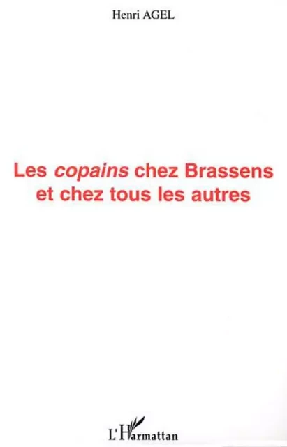 LES COPAINS CHEZ BRASSENS ET CHEZ TOUS LES AUTRES - Geneviève Agel - Editions L'Harmattan