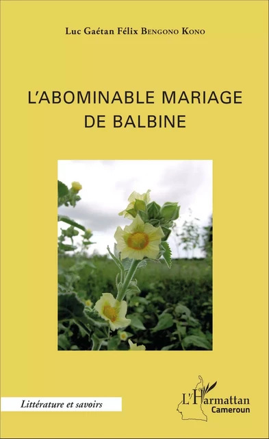 L'abominable mariage de Balbine - Luc Gaétan Félix Bengono Kono - Editions L'Harmattan