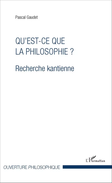 Qu'est-ce que la philosophie ? - Pascal Gaudet - Editions L'Harmattan