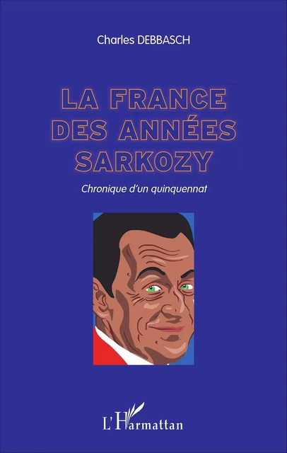 La France des années Sarkozy - Charles Debbasch - Editions L'Harmattan