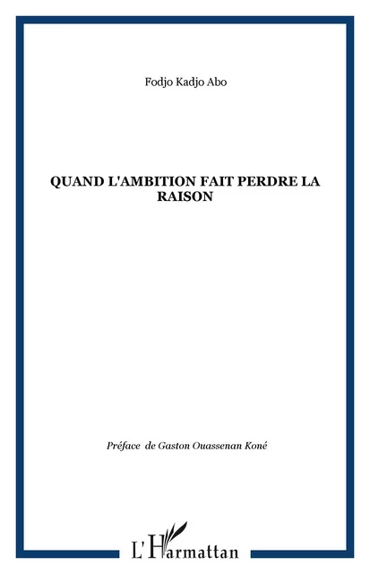 Quand l'ambition fait perdre la raison - Fodjo Kadjo Abo - Editions L'Harmattan