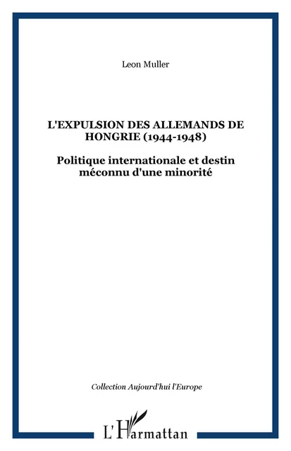 L'EXPULSION DES ALLEMANDS DE HONGRIE (1944-1948) - Leon Muller - Editions L'Harmattan