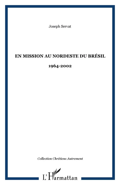 En mission au Nordeste du Brésil - Joseph Servat - Editions L'Harmattan