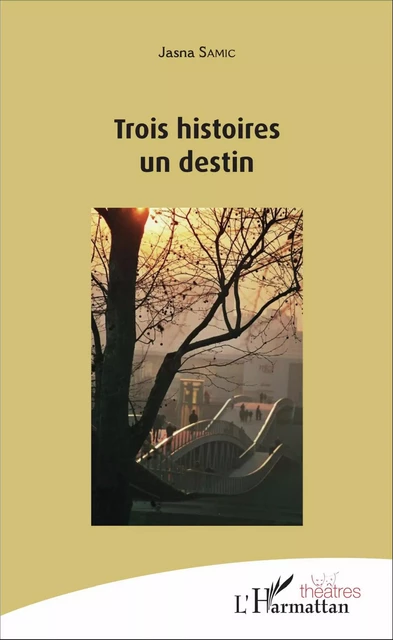 Trois histoires un destin - Jasna Samic - Editions L'Harmattan