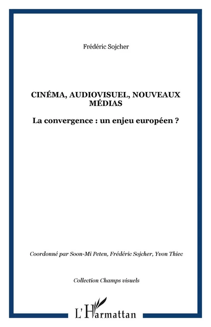 CINÉMA, AUDIOVISUEL, NOUVEAUX MÉDIAS - Frédéric Sojcher - Editions L'Harmattan