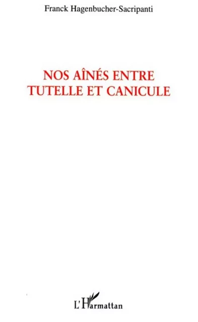 Nos aînés entre tutelle et canicule - Frank Hagenbucher-Sacripanti - Editions L'Harmattan