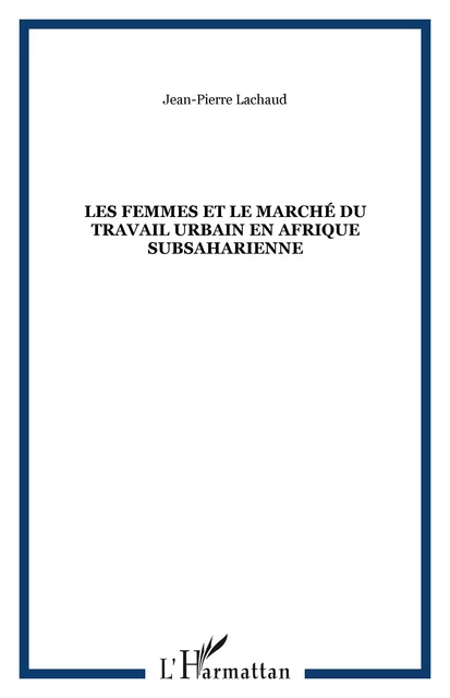 Les femmes et le marché du travail urbain en Afrique subsaharienne - Jean-Pierre Lachaud - Editions L'Harmattan