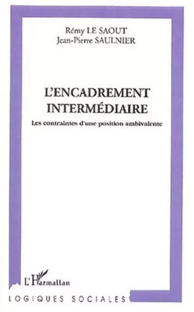 L'ENCADREMENT INTERMÉDIAIRE - Jean-Pierre Saulnier, Rémy le Saout - Editions L'Harmattan