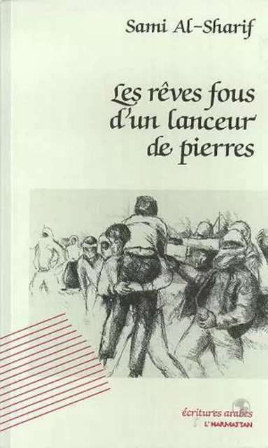 Les rêves fous d'un lanceur de pierres - Sami Al-Sharif - Editions L'Harmattan