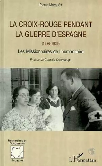 LA CROIX ROUGE PENDANT LA GUERRE D'ESPAGNE (1936-1939) - Pierre Marquès - Editions L'Harmattan