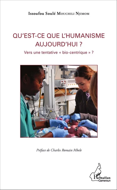 Qu'est-ce que l'humanisme aujourd'hui ? - Issoufou Soulé Mouchili Njimom - Editions L'Harmattan