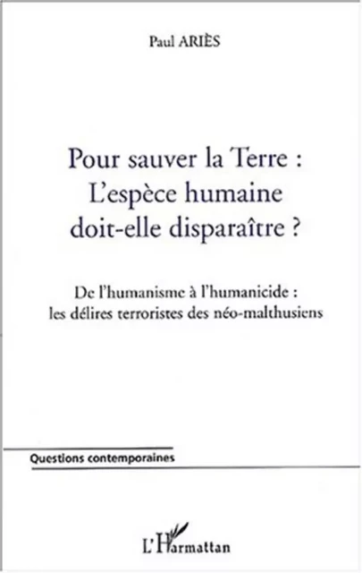 TERRE : L'ESPÈCE HUMAINE DOIT-ELLE DISPARAÎTRE ? - Paul Ariès - Editions L'Harmattan