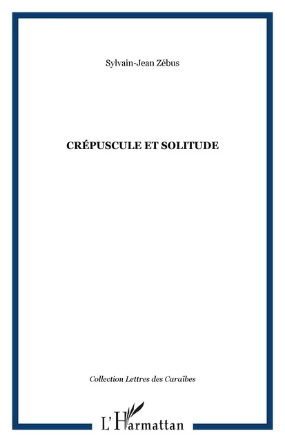 CRÉPUSCULE ET SOLITUDE - Sylvain-Jean Zébus - Editions L'Harmattan