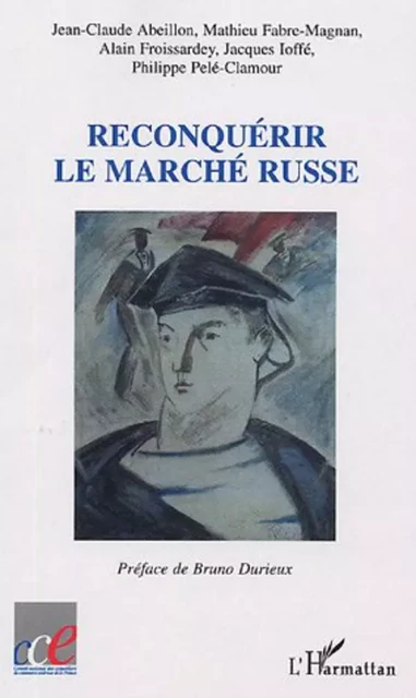 Reconquérir le marché russe - Philippe Pele-Clamour, Jacques Ioffe, Alain Froissardey, Mathieu Fabre-Magnan, Jean-Claude Abeillon - Editions L'Harmattan