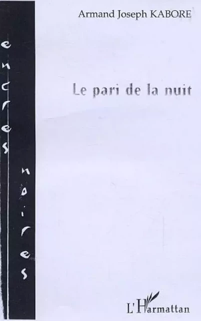 Le pari de la nuit - Armand Joseph Kabore - Editions L'Harmattan