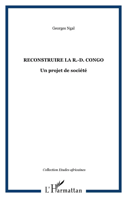 Reconstruire la R.-D. Congo - Georges Ngal - Editions L'Harmattan