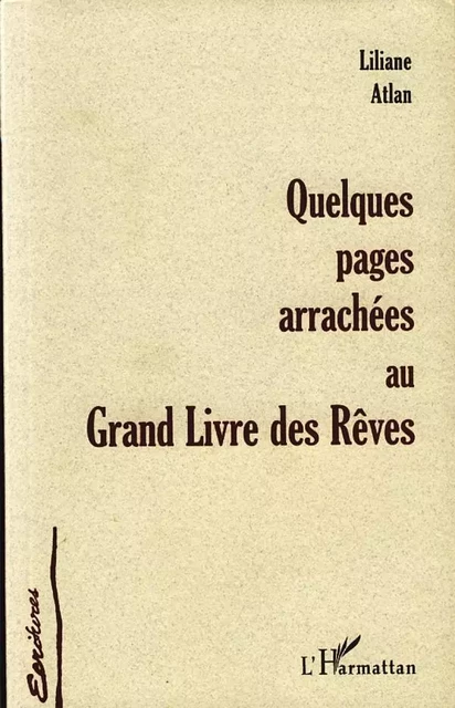 QUELQUES PAGES ARRACHÉES AU GRAND LIVRE DES RÊVES - Liliane Atlan - Editions L'Harmattan