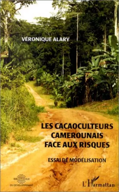 Les cacaoculteurs camerounais face aux risques - Véronique Alary - Editions L'Harmattan