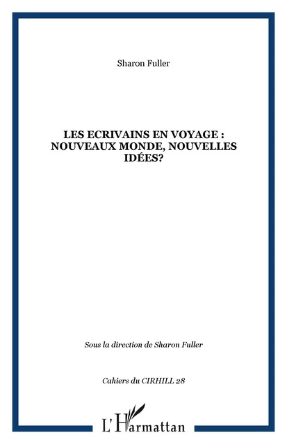 Les Ecrivains en voyage : nouveaux monde, nouvelles idées? - Sharon Fuller - Editions L'Harmattan