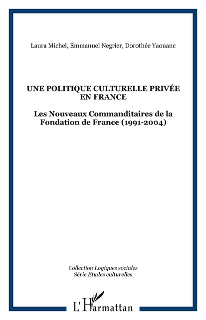 Une Politique culturelle privée en France - Dorothée Yaouanc, Laura Michel, Emmanuel Négrier - Editions L'Harmattan