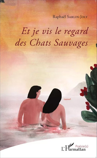 Et je vis le regard des Chats Sauvages - Raphaël Sarlin-Joly - Editions L'Harmattan