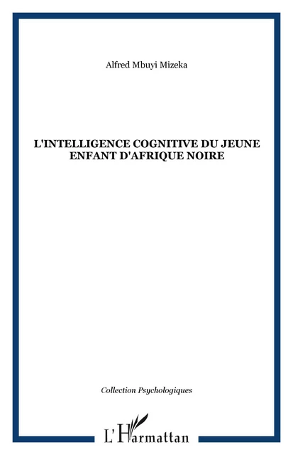 L'INTELLIGENCE COGNITIVE DU JEUNE ENFANT D'AFRIQUE NOIRE - Alfred Mbuyi Mizeka - Editions L'Harmattan