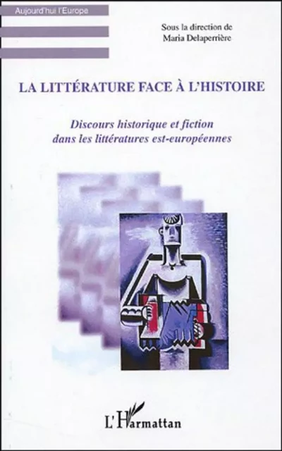 La littérature face à l'histoire - Maria Delaperrière - Editions L'Harmattan