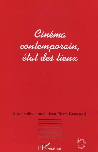 Cinéma contemporain, état des lieux - Jean-Pierre Esquenazi - Editions L'Harmattan