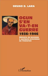 Ogun s'en va-t-en guerre 1936-1946