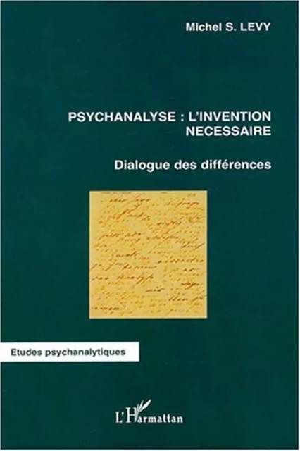 Psychanalyse: l'invention nécessaire - Michel S. Levy - Editions L'Harmattan