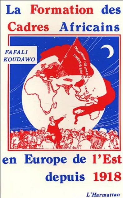 La formation des cadres africains en Europe de l'Est depuis 1918 - Fafali Koudawo - Editions L'Harmattan