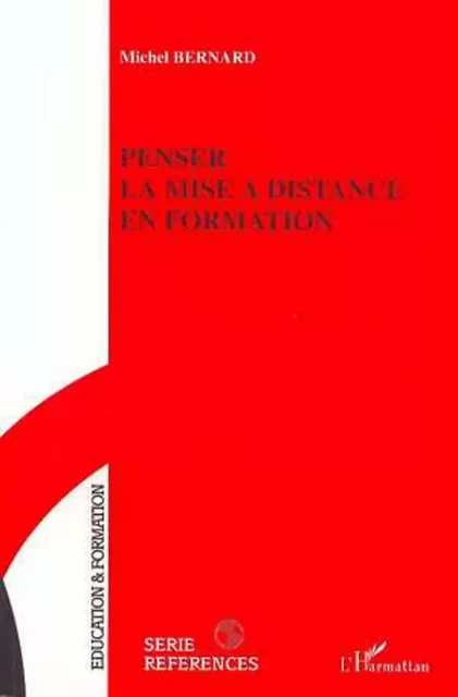 PENSER LA MISE A DISTANCE EN FORMATION - Michel Bernard - Editions L'Harmattan